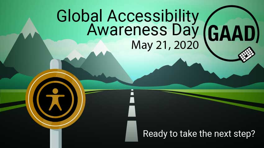 Global Accessibility Awareness Day May 21, 2020 GAAD. Ready To Take The Next Step?